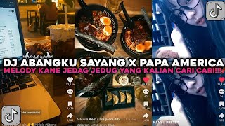 DJ ABANGKU SAYANG X PAPA AMERICA X MELODY KANE JEDAG JEDUG VIRAL TIKTOK TERBARU 2026 !!! - Abang Dan