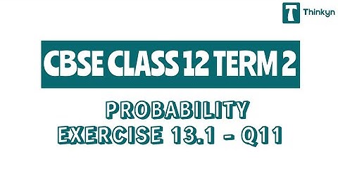 Class 12 TERM 2 : Chapter 13 : Probability | Excercise 13.1[Q11] | NCERT MATHS | Thinkyn