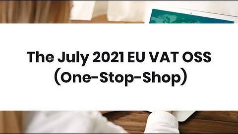 The July 2021 EU VAT OSS One Stop Shop