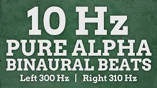 10 Hz Pure Alpha Binaural Beats: 300 Hz & 310 Hz - Boost Positivity, Learn Faster, Increase Activity