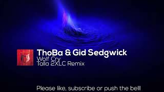 ThoBa &amp; Gid Sedgwick - Wolf Cry (Talla 2XLC Remix)