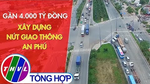 Gần 4.000 tỷ đồng xây dựng nút giao thông An Phú