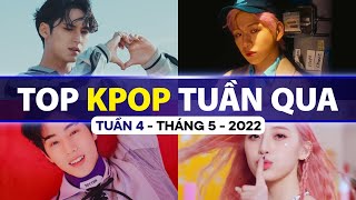 Top Kpop Nhiều Lượt Xem Nhất Tuần Qua | Tuần 4 - Tháng 5 (2022)