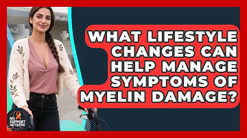 What Lifestyle Changes Can Help Manage Symptoms of Myelin Damage? | MS Support Network