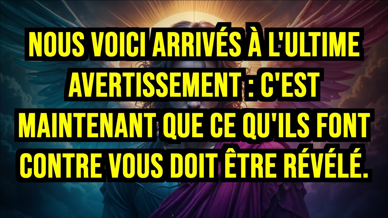 ⚡ NOUS VOICI ARRIVÉS À L'ULTIME AVERTISSEMENT : C'EST MAINTENANT QUE CE QU'ILS FONT CONTRE VOUS...
