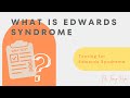 What Is Edwards Syndrome | Testing For Edwards Syndrome