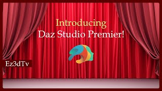 Introducing Daz Studio Premier! | Ez3DTv