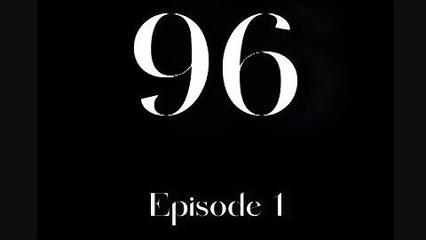 96 (The descent into madness) - Episode 1