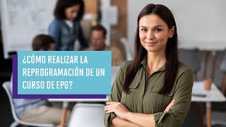 ¿Cómo realizar una Reprogramación de Curso EPG? - Trámites UPC