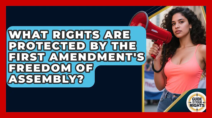 What Rights Are Protected by the First Amendment's Freedom of Assembly? | Guide To Your Rights News