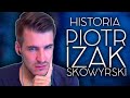 PIOTR 'IZAK' SKOWYRSKI - HISTORIA