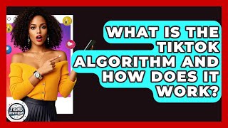 What Is The TikTok Algorithm And How Does It Work - Trend Unwrapper