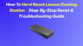 How To Hard Reset Lenovo Docking Station - Step-By-Step Reset Troubleshooting Guide