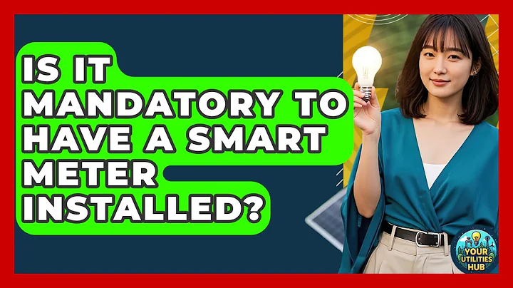Is It Mandatory to Have a Smart Meter Installed? - Your Utilities Hub