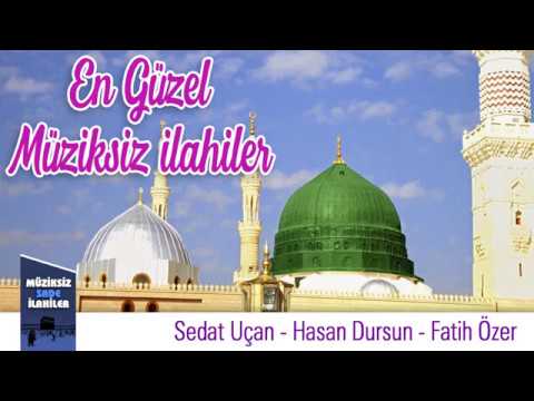 En Güzel Müziksiz İlahiler -  Full Albüm / Sedat Uçan-Hasan Dursun-Fatih Özer