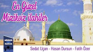 En Güzel Müziksiz İlahiler - Full Albüm Sedat Uçan-Hasan Dursun-Fatih Özer