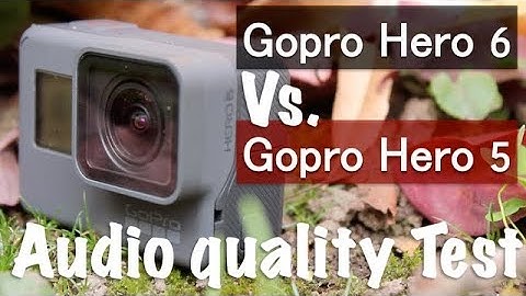 GoPro Hero 6 Audio quality test and comparison vs. Hero 5