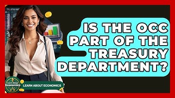 Is The OCC Part Of The Treasury Department? - Learn About Economics
