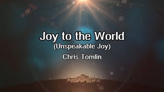 Joy to the World (Unspeakable Joy) - Lyric Video - Chris Tomlin