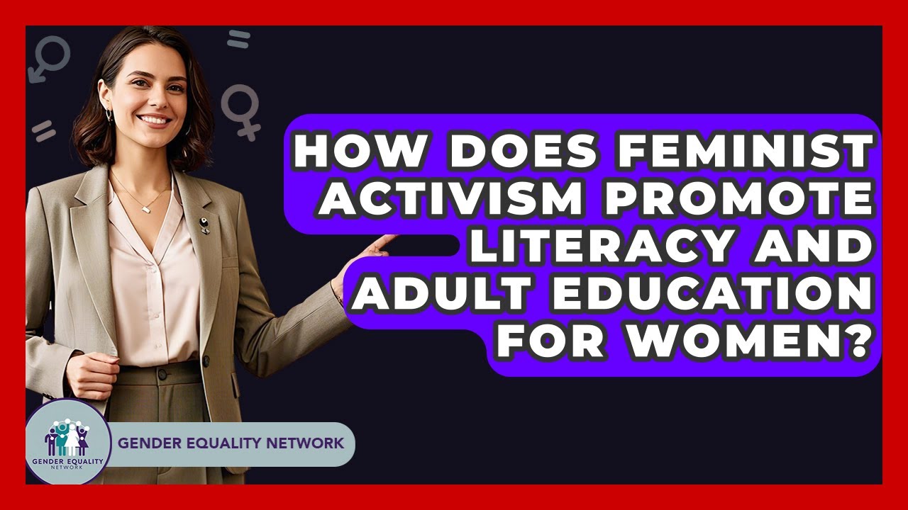 How Does Feminist Activism Promote Literacy And Adult Education For Women? - Gender Equality Network