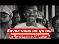 Savezvous ce quest la renaissance africaine 