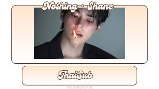 Nothing - Shane Thaisub.(แปลไทย)