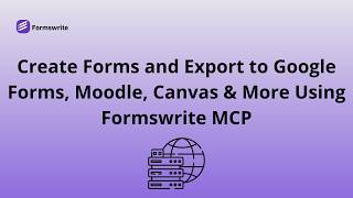 Create Forms and Export to Google Forms, Moodle, Canvas & More Using Formswrite MCP