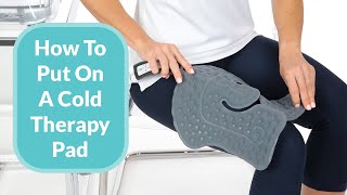 How To Put On A Cold Therapy Pad