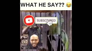 WHAT HE SAY?????