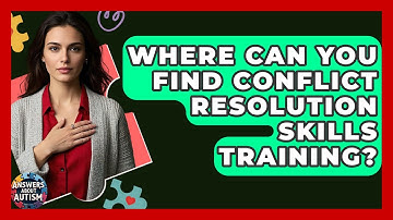 Where Can You Find Conflict Resolution Skills Training? - Answers About Autism