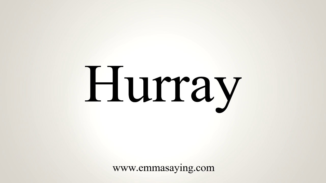 How To Pronounce Hurray