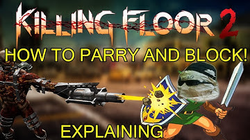 Killing Floor 2 | HOW TO PARRY AND BLOCK! - Parrying And Blocking Explained And Shown!