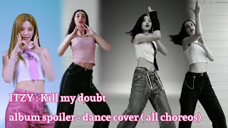 ITZY : KILL MY DOUBT - Dance covers (all choreos from none of my business to CAKE*) beginner dancer