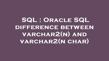 SQL : Oracle SQL difference between varchar2(n) and varchar2(n char)