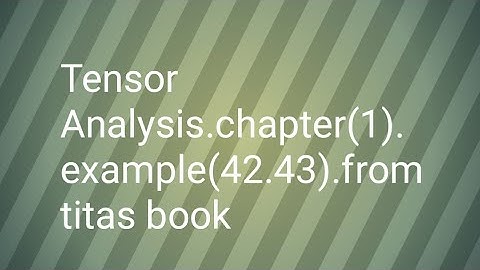 Tensor analysis chapter(1) example(42.43) from titas book