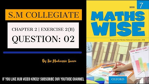 MATH WISE BOOK 7 | UNIT 2 | EXERCISE 2B| QUESTION : 2 | BY SIR MUDASSIR INAM | S.M COLLEGIATE