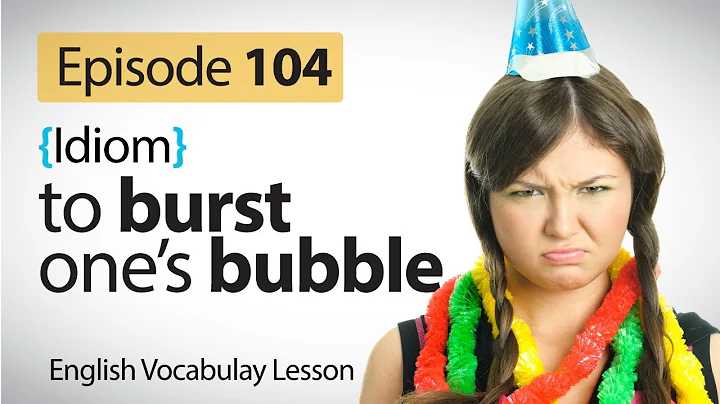 To Burst one's bubble - English Vocabulary Lesson ( Idioms) - DayDayNews