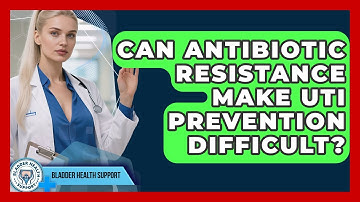 Can Antibiotic Resistance Make UTI Prevention Difficult? - Bladder Health Support