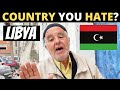 Which country do you hate the most  libya
