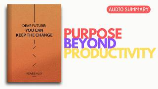 Top Lessons from Dear Future: You Can Keep The Change by Ronee Hulk | Personal Growth Audio Summary