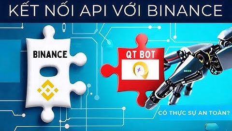 Kết Nối API Với Binance - QT Bot Có Thực Sự An Toàn?