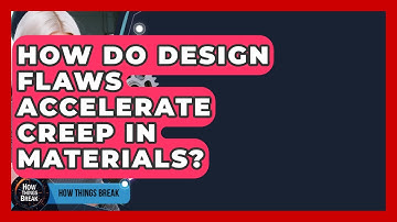 How Do Design Flaws Accelerate Creep In Materials? - How Things Break