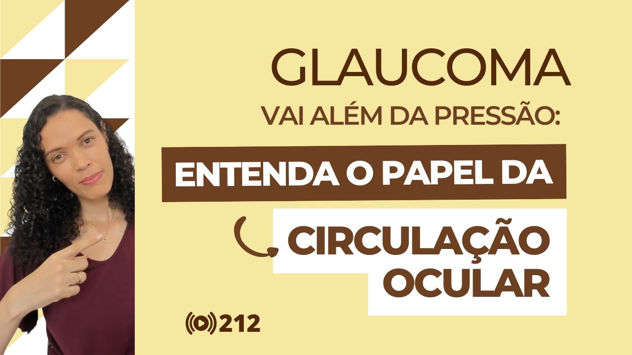 #212 Glaucoma Vai Além da Pressão: Entenda o Papel da Circulação Ocular.