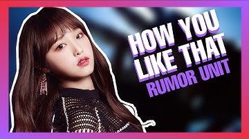 How would Rumor Unit (IZ*ONE) sing "How You Like That"