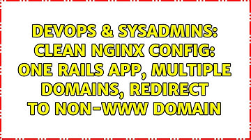 DevOps & SysAdmins: Clean Nginx config: one Rails app, multiple domains, redirect to non-www domain