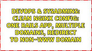 Famous DevOps & SysAdmins: Clean Nginx config: one Rails app, multiple domains, redirect to non-www domain Wealth