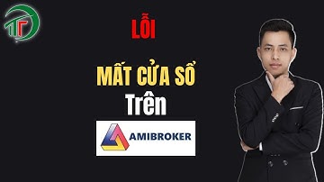 Khắc Phục Lỗi Mất Cửa Sổ Làm Việc Amibroker| Nguyễn Thế Tiến