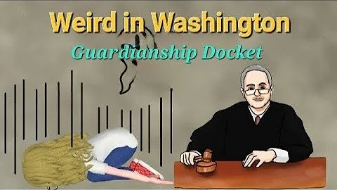Weird in Washington - Guardianship Docket
