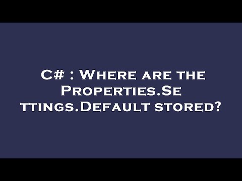 C# : Where are the Properties.Settings.Default stored?