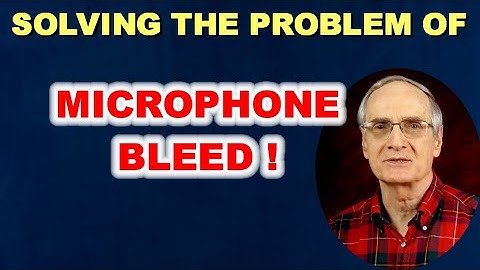Solving the Problem of "Mic Bleed"